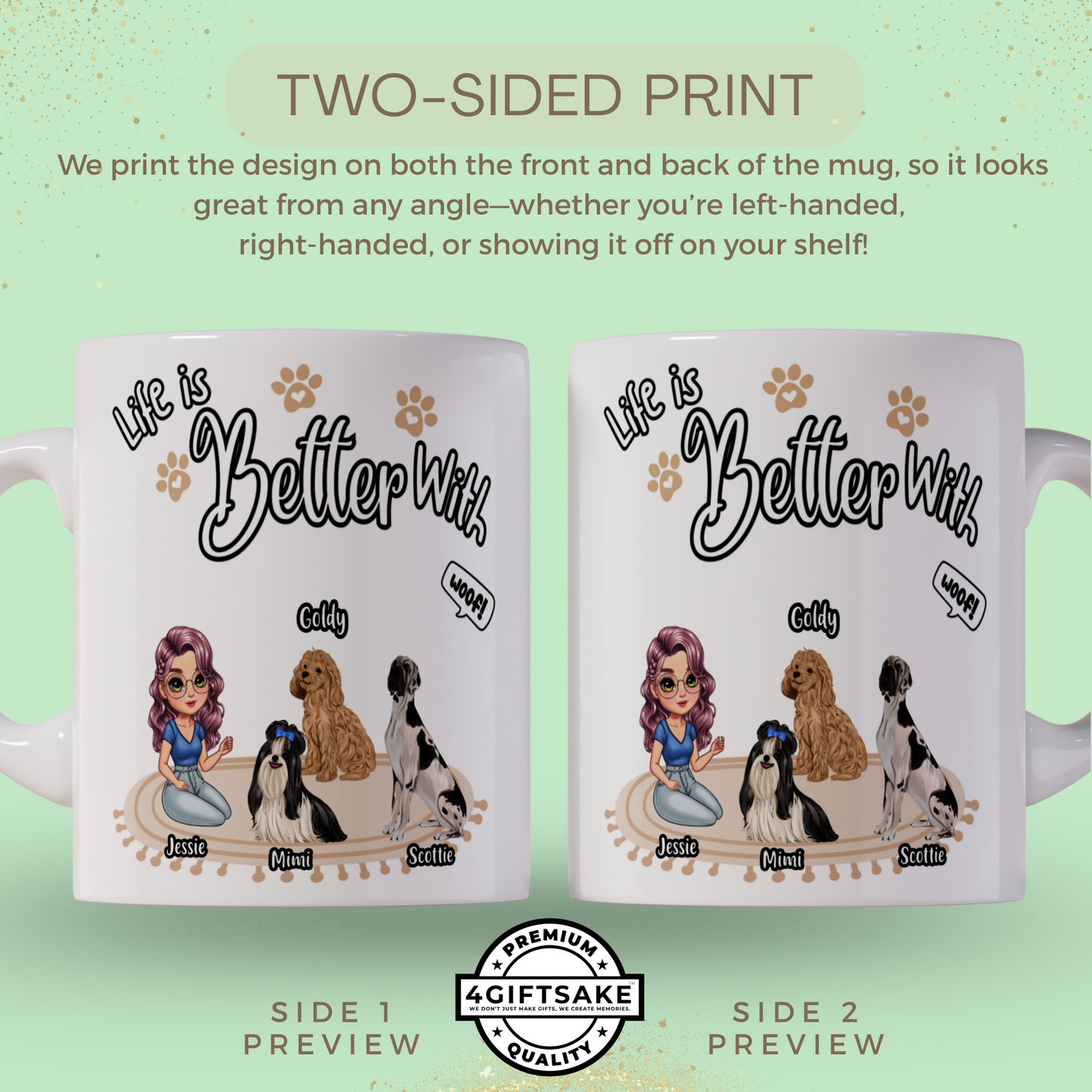 Life is Better With Dogs! - Double Sided Personalized Mug