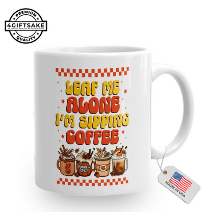 Leaf Me Alone I'm Sipping Coffee -  Seasonal Themed Double Sided Personalized Mug for Fall Season