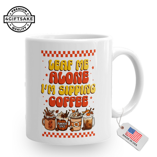 Leaf Me Alone I'm Sipping Coffee -  Seasonal Themed Double Sided Personalized Mug for Fall Season