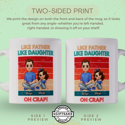 Like Father Like Daughter.. Oh Crap! - Fully Customized Double Sided Mug